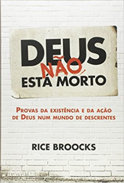 Deus Nao Esta Morto - Provas Da Existencia E Da Acao De Deus Em Um Mundo De Descrentes
