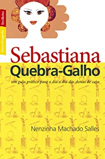 Sebastiana Quebra-galho - Um Guia Pratico Para O Dia A Dia Das Donas De Casa