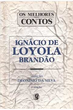 Ignacio De Loyola Brandao - Os Melhores Contos