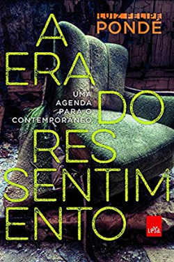 A Era Do Ressentimento - Uma Agenda Para O Contemporaneo
