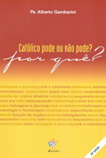 Catolico Pode Ou Nao Pode? Por Que?