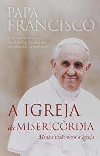 A Igreja Da Misericordia - Minha Visao Para A Igreja