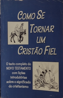 Como Se Tornar Um Cristao Fiel - Com O Novo Testamento