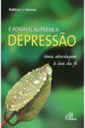 E Possivel Superar A Depressao - Uma Abordagem A Luz Da Fe