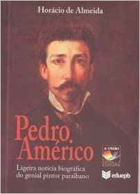 Pedro Americo - Ligeira Noticia Biografica Do Genial Pintor Paraibano