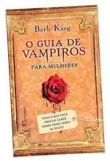 Guia De Vampiros Para Mulheres, O - Tudo O Que Voce Precisa Saber Sobre Esses Seres Da Noite