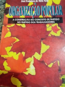 Organizacao Popular - A Construcao Do Conceito De Partido No Partido Dos Trabalhadores