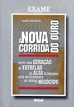 A Nova Corrida Do Ouro. Como Uma Geracao De Estrelas Da Alta Tecnologia Esta Reescrevendo As Regras Dos Negocios