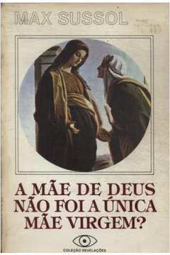A Mae De Deus Nao Foi A Unica Mae Virgem