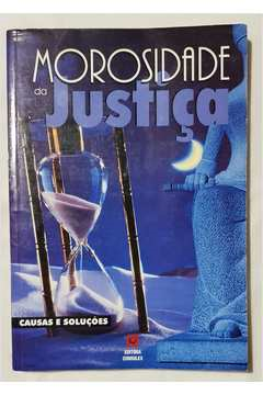 Morosidade Da Justica - Causas E Solucoes