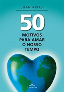 50 motivos para amar nosso tempo