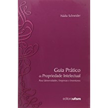 Guia Pratico De Propriedade Intelectual - Para Universidades, Empresas E Inventoress