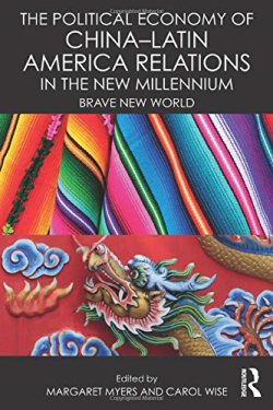 The Political Economy Of China-latin America Relations In The New Millennium - Brave New World