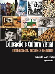 Educacao E Cultura Visual - Aprendizagens Discursos E Memorias