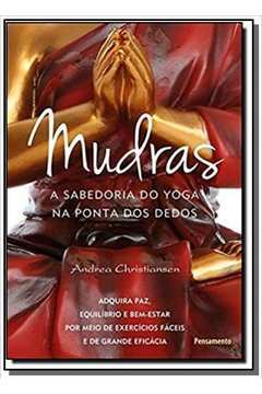 Mudras - A Sabedoria Do Yoga Na Ponta Dos Dedos