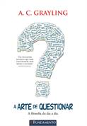 A Arte De Questionar - A Filosofia Do Dia A Dia