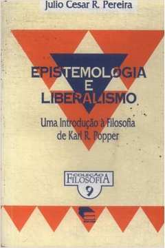 Epistemologia E Liberalismo - Uma Introducao A Filosofia De Karl R. Popper