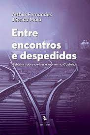 Entre Encontros E Despedidas - Historias Sobre O Viver E Morrer Na Casinha