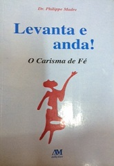 Levanta E Anda! - O Carisma Da Fe