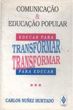 Educar Para Transformar Transformar Para Educar - Comunicacao E Educacao Popular