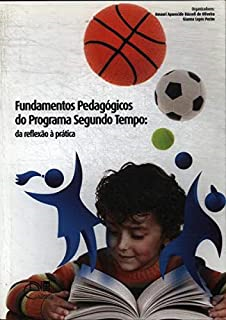 Fundamentos Pedagogicos Do Programa Segundo Tempo - Da Reflexao A Pratica