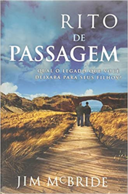 Rito De Passagem - Qual O Legado Que Voce Deixara Para Seus Filhos