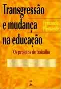 Transgressao E Mudanca Na Educacao - Os Projetos De Trabalho