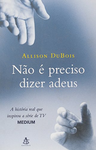 Nao E Preciso Dizer Adeus - A Historia Real Que Inspirou A Seroe De Tv Medium