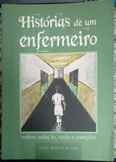 Historias De Um Enfermeiro  - Sonhos Seducao Razao E Emocoes