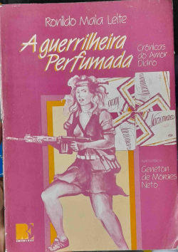 A Guerrilheira Perfumada - Cronicas Do Amor Diario