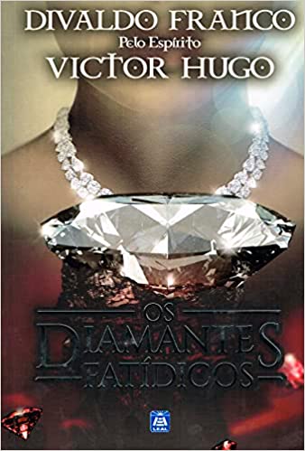Os Diamantes Fatídicos - pelo espirito victor hugo