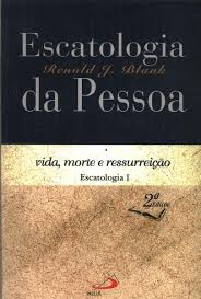 Escatologia Da Pessoa - Vida Morte E Ressurreicao - Escatologia 1
