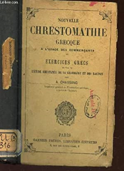 Nouvelle Chrestomathie Grecque De L'etude Simultanee De La Grammaire Et Des Racines