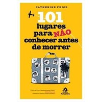 101 Lugares Para Nao Conhecer Antes De Morrer