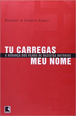 Tu Carregas Meu Nome - A Heranca Dos Filhos De Nazistas Notorios