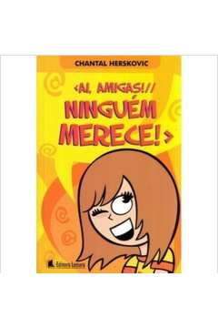 Ai, Amigas! Ninguem Merece