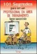 101 Segredos Para Ser Um Profissional Da Area De Treinamento Bem-sucedido