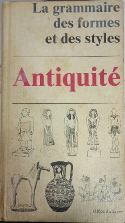 La Grammaire Des Formes Et Des Styles - Antiquite