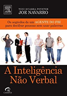 A Inteligencia Nao Verbal - Segredos De Um Agente Do Fbi Para Decifrar Pessoas Sem Usar Palavras
