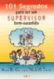 101 Segredos Para Ser Um Supervisor Bem-sucedido