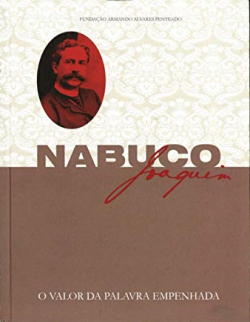Joaquim Nabuco - O Valor Da Palavra Empenhada