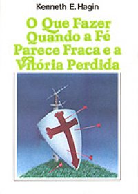O Que Fazer Quando A Fe Parece Fraca E A Vitoria Perdida