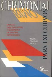 Cerimonial Para Executivos - Um Guia Para Execucao E Supervisao De Eventos Empresariais