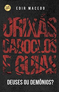 Orixas Caboclos E Guias - Deuses Ou Demonios