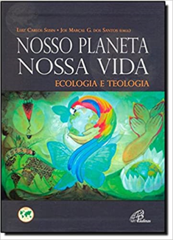 Nosso Planeta, Nossa Vida - Ecologia E Teologia