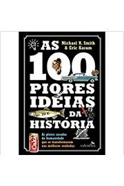 As 100 Piores Ideias Da Historia