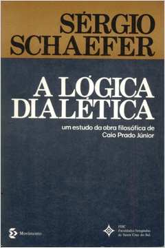 A Logica Dialetica - Um Estudo Sobre A Obra Filosofica De Caio Prado Junior