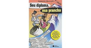 Seu Diploma, Sua Prancha - Como Escolher A Profissao E Surfar No Mercado De Trabalho