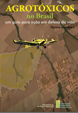 Agrotoxicos No Brasil Um Guia Para Acao Em Defesa Da Vida