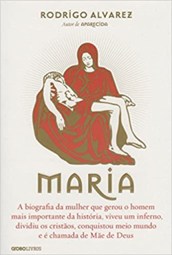 Maria - A Biografia Da Mulher Que Gerou O Homem Mais Importante Da Historia